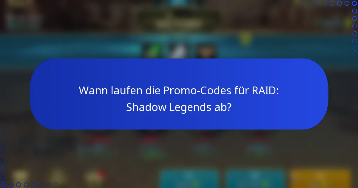 Wann laufen die Promo-Codes für RAID: Shadow Legends ab?