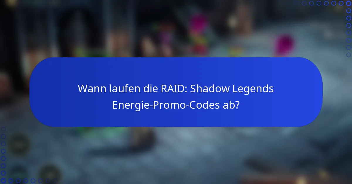 Wann laufen die RAID: Shadow Legends Energie-Promo-Codes ab?