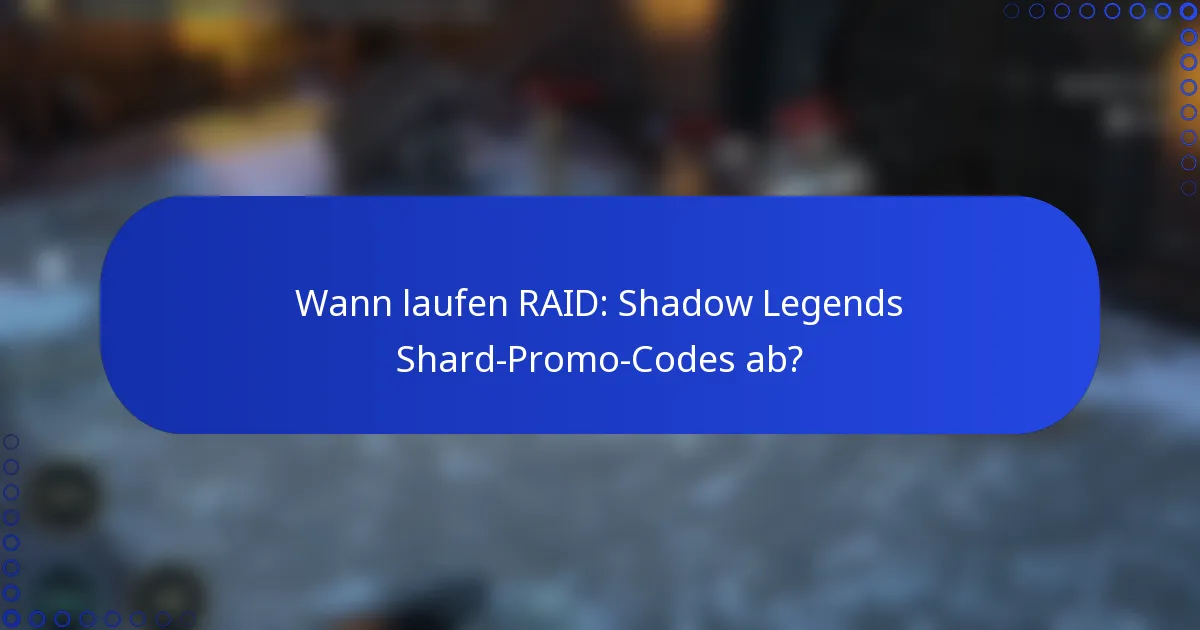 Wann laufen RAID: Shadow Legends Shard-Promo-Codes ab?