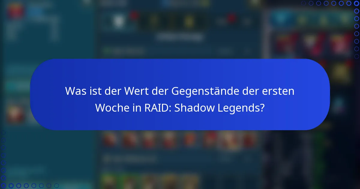 Was ist der Wert der Gegenstände der ersten Woche in RAID: Shadow Legends?