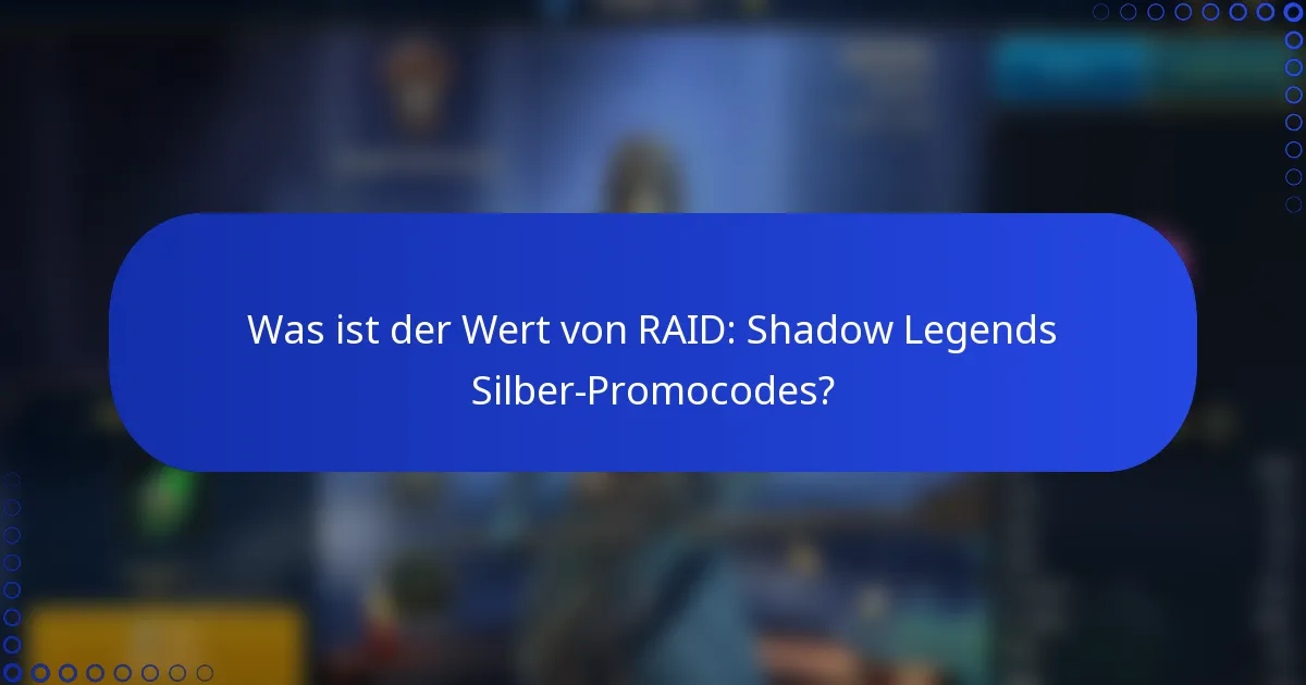 Was ist der Wert von RAID: Shadow Legends Silber-Promocodes?