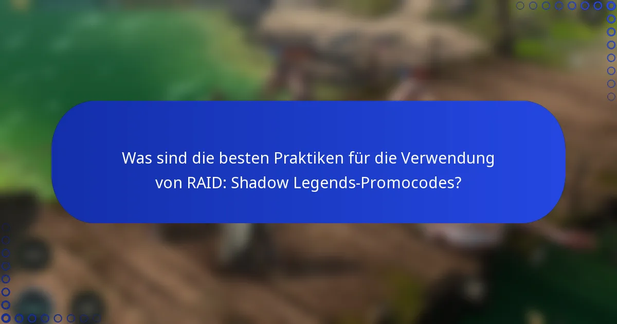 Was sind die besten Praktiken für die Verwendung von RAID: Shadow Legends-Promocodes?