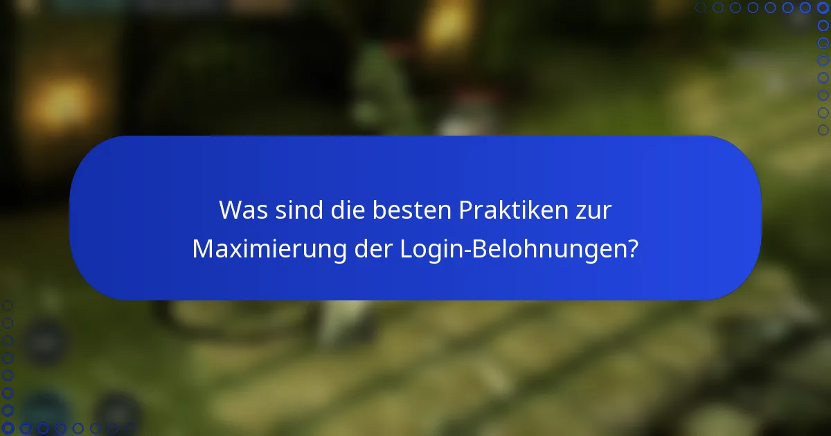 Was sind die besten Praktiken zur Maximierung der Login-Belohnungen?