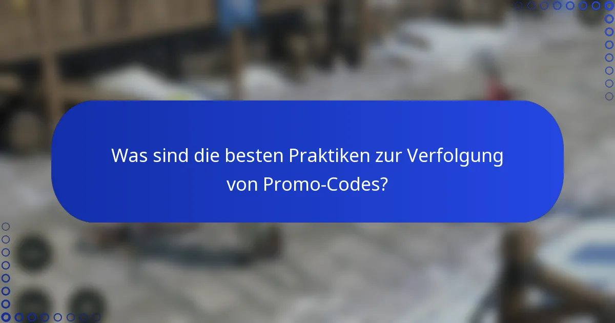 Was sind die besten Praktiken zur Verfolgung von Promo-Codes?