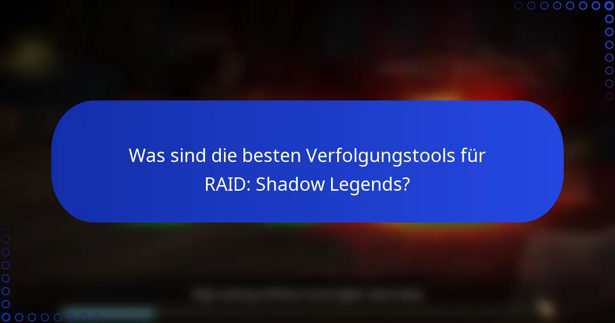 Was sind die besten Verfolgungstools für RAID: Shadow Legends?