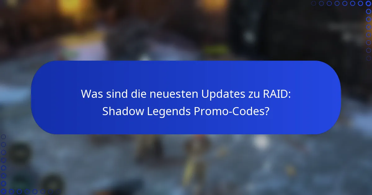 Was sind die neuesten Updates zu RAID: Shadow Legends Promo-Codes?