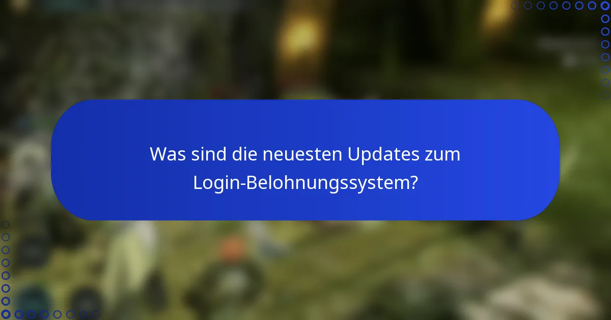 Was sind die neuesten Updates zum Login-Belohnungssystem?