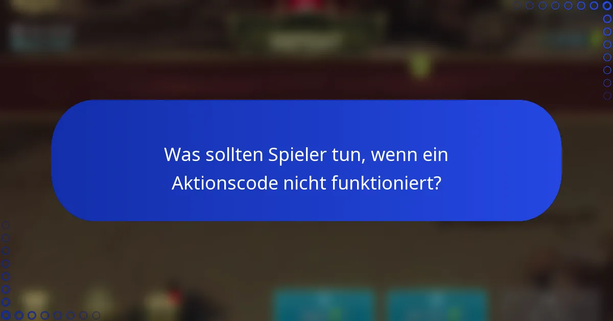 Was sollten Spieler tun, wenn ein Aktionscode nicht funktioniert?