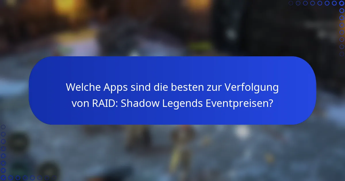 Welche Apps sind die besten zur Verfolgung von RAID: Shadow Legends Eventpreisen?