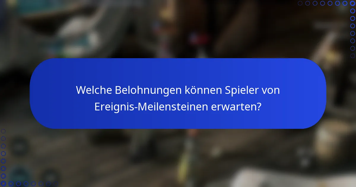 Welche Belohnungen können Spieler von Ereignis-Meilensteinen erwarten?