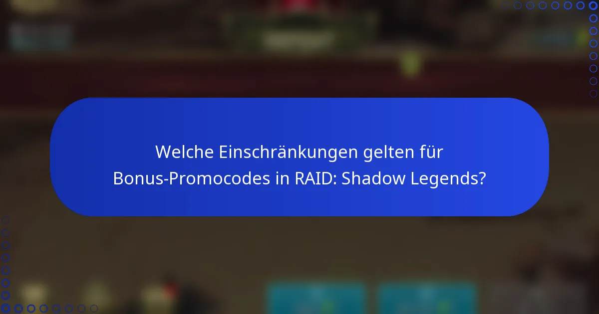 Welche Einschränkungen gelten für Bonus-Promocodes in RAID: Shadow Legends?