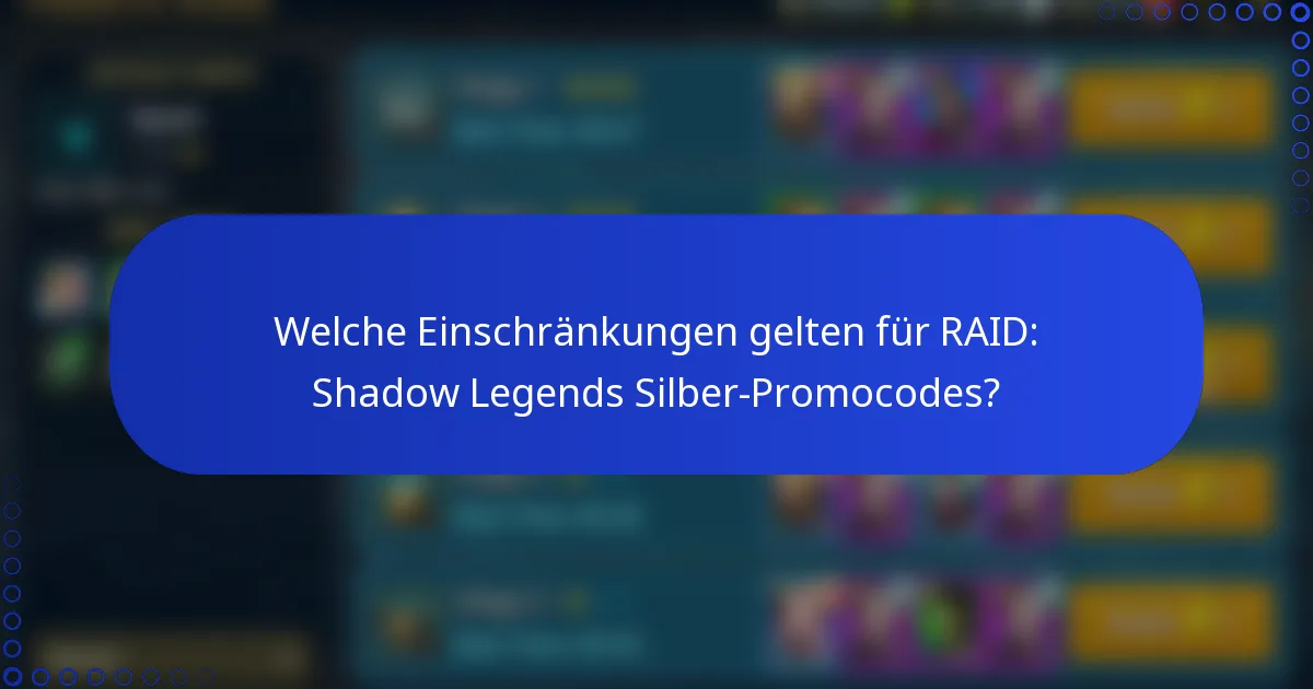 Welche Einschränkungen gelten für RAID: Shadow Legends Silber-Promocodes?