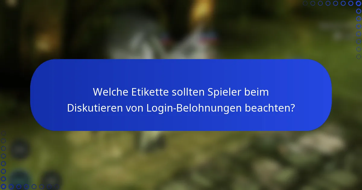 Welche Etikette sollten Spieler beim Diskutieren von Login-Belohnungen beachten?