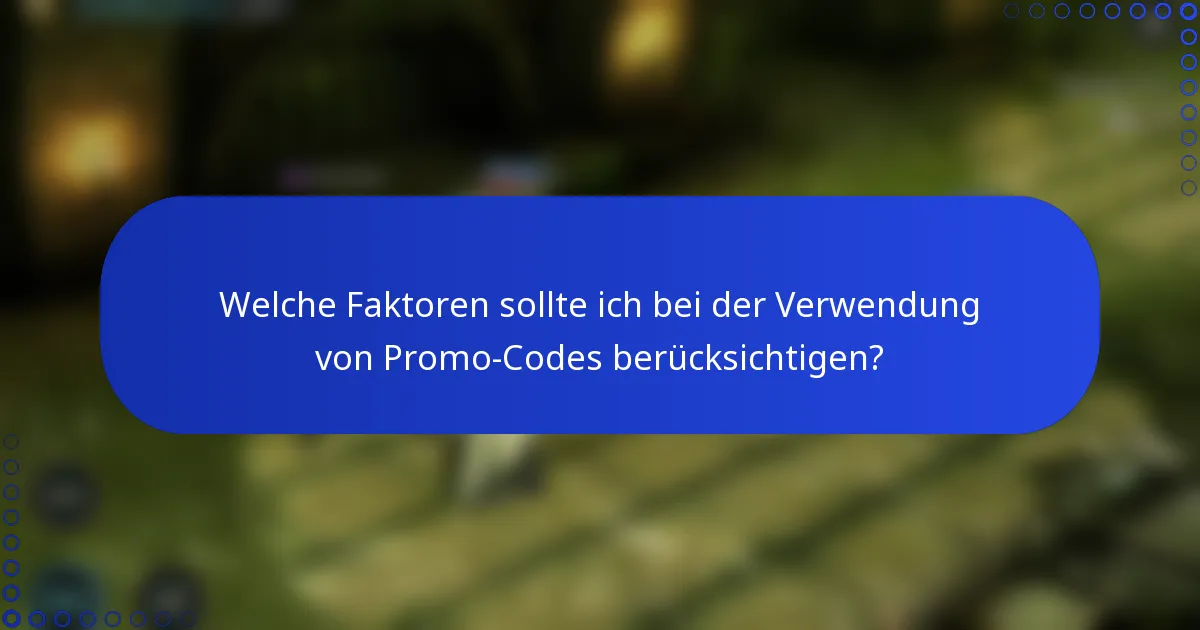 Welche Faktoren sollte ich bei der Verwendung von Promo-Codes berücksichtigen?