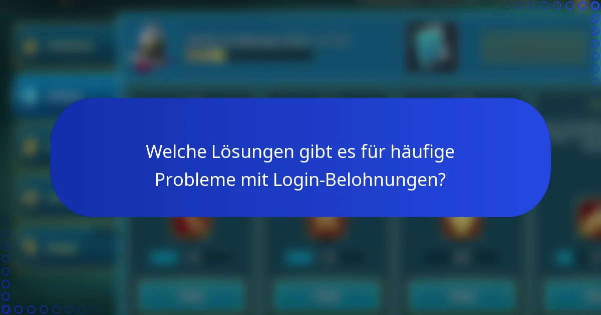 Welche Lösungen gibt es für häufige Probleme mit Login-Belohnungen?