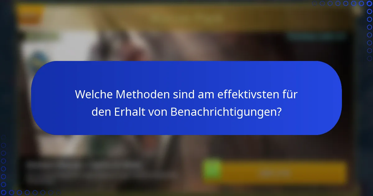 Welche Methoden sind am effektivsten für den Erhalt von Benachrichtigungen?