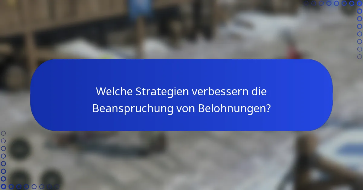 Welche Strategien verbessern die Beanspruchung von Belohnungen?
