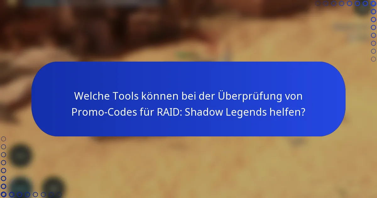 Welche Tools können bei der Überprüfung von Promo-Codes für RAID: Shadow Legends helfen?