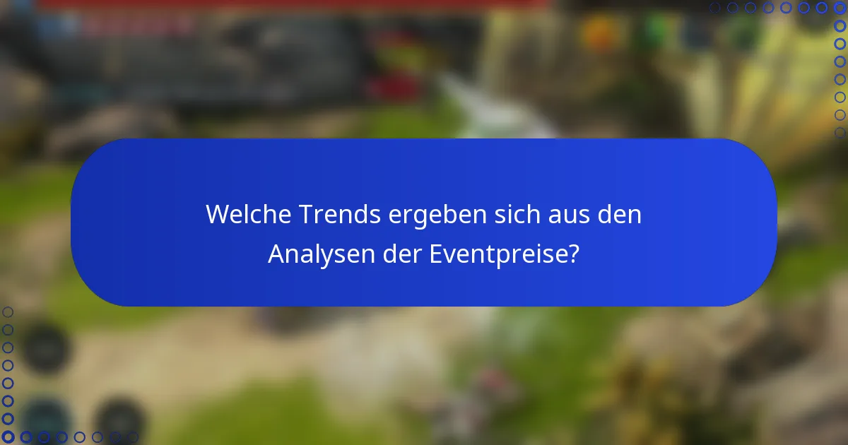 Welche Trends ergeben sich aus den Analysen der Eventpreise?