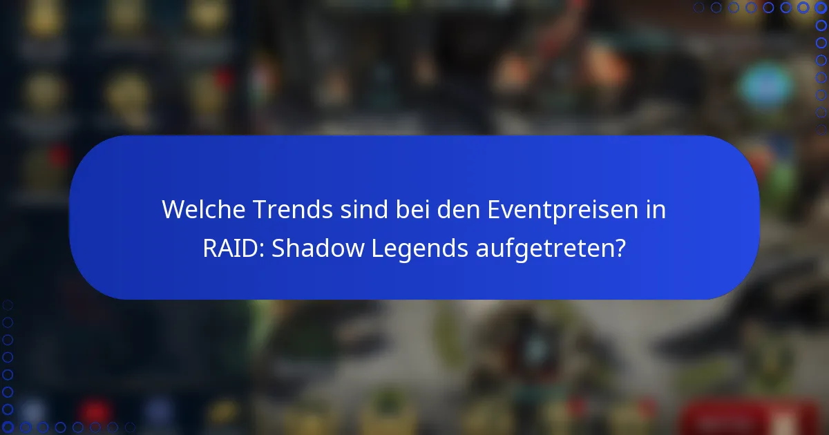 Welche Trends sind bei den Eventpreisen in RAID: Shadow Legends aufgetreten?