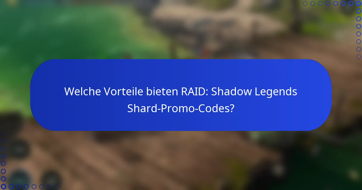 Welche Vorteile bieten RAID: Shadow Legends Shard-Promo-Codes?