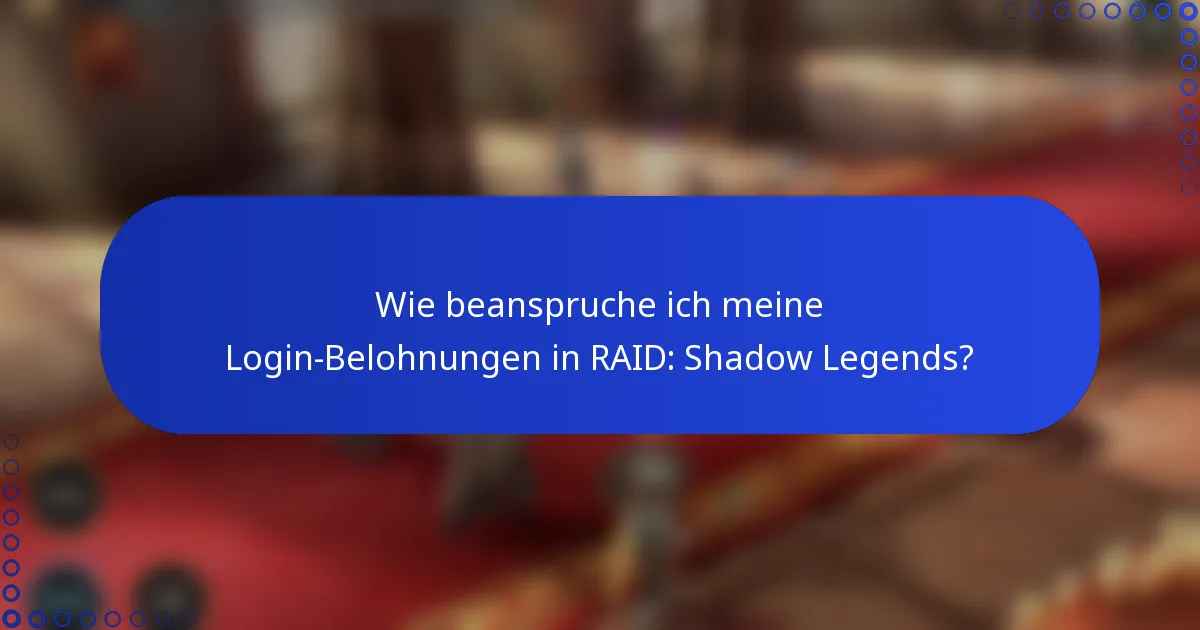 Wie beanspruche ich meine Login-Belohnungen in RAID: Shadow Legends?