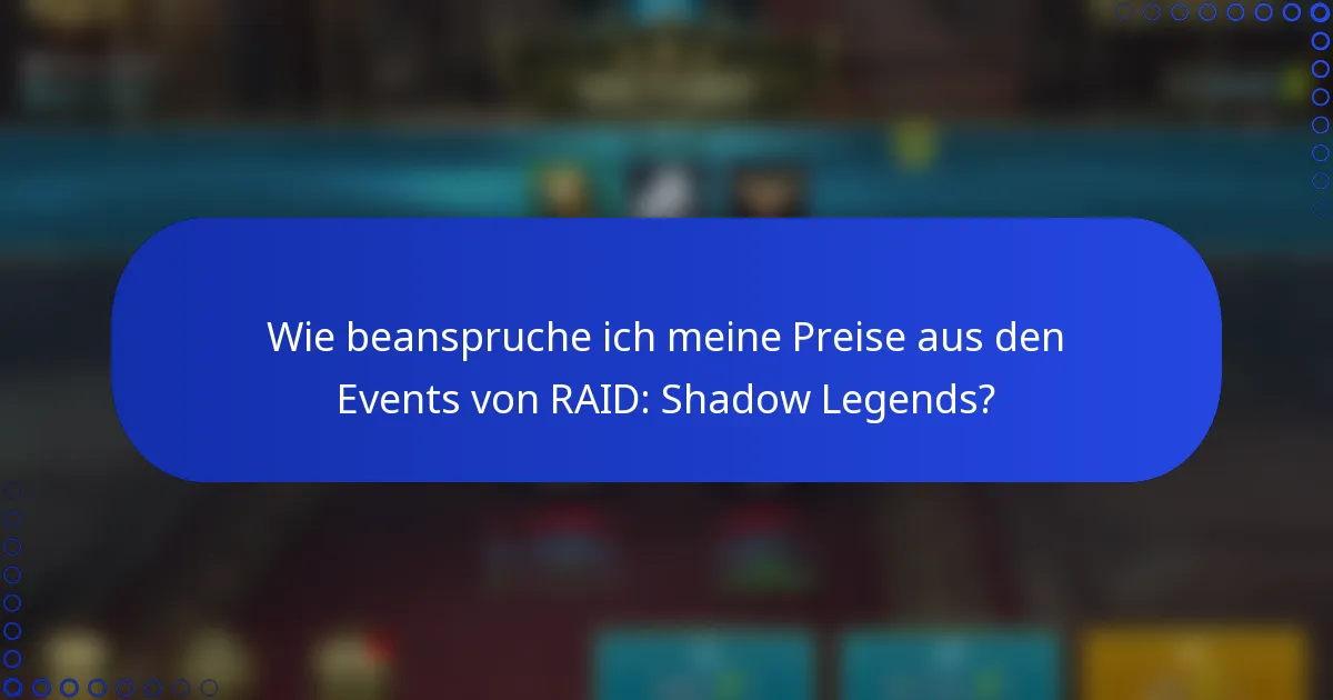 Wie beanspruche ich meine Preise aus den Events von RAID: Shadow Legends?
