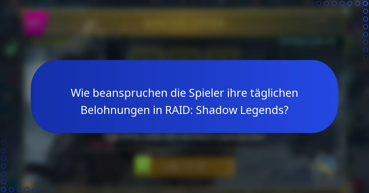 Wie beanspruchen die Spieler ihre täglichen Belohnungen in RAID: Shadow Legends?