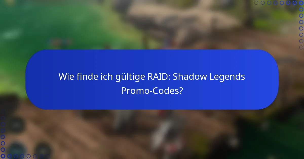 Wie finde ich gültige RAID: Shadow Legends Promo-Codes?