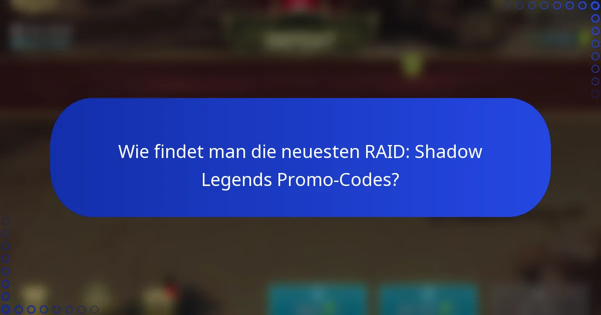 Wie findet man die neuesten RAID: Shadow Legends Promo-Codes?