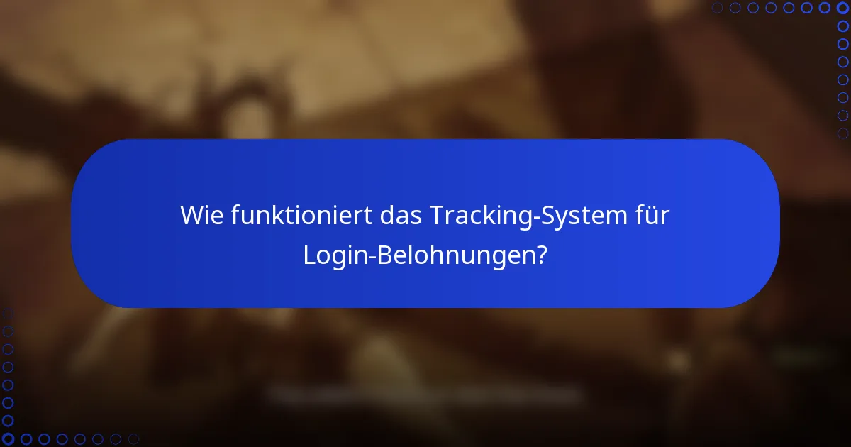 Wie funktioniert das Tracking-System für Login-Belohnungen?