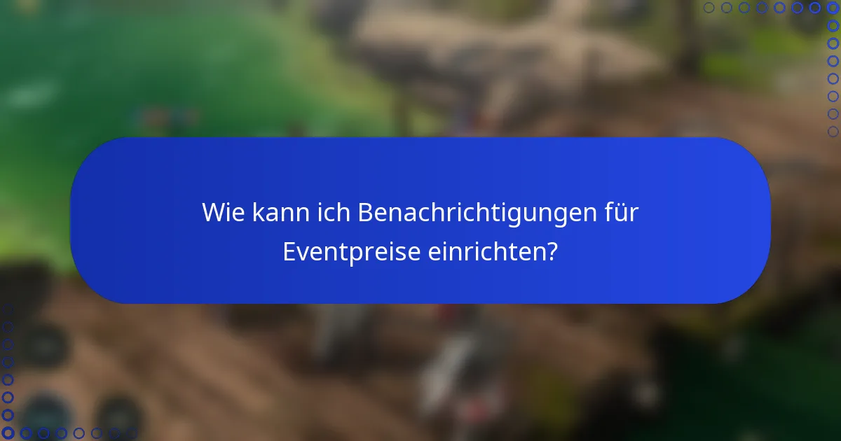 Wie kann ich Benachrichtigungen für Eventpreise einrichten?