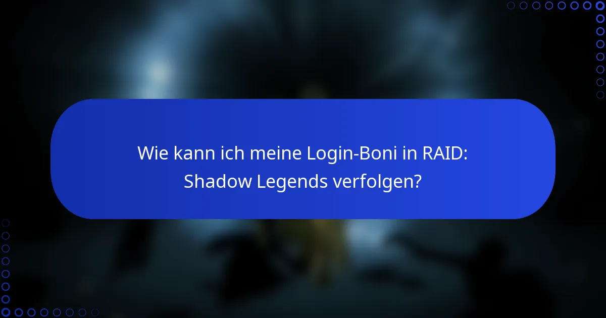Wie kann ich meine Login-Boni in RAID: Shadow Legends verfolgen?