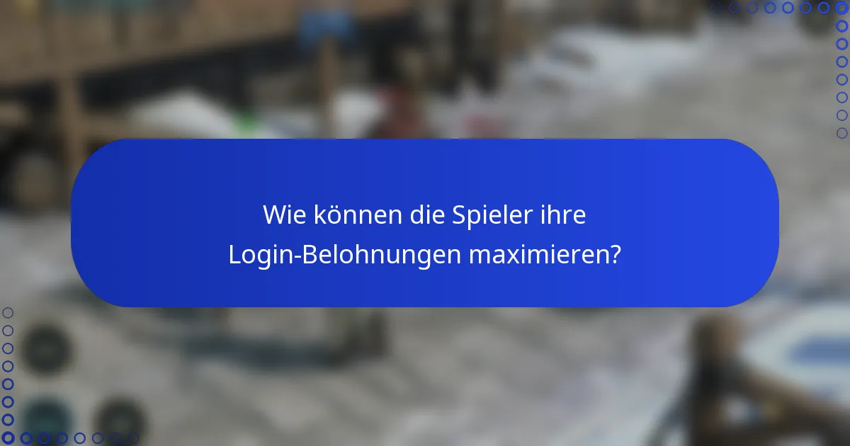 Wie können die Spieler ihre Login-Belohnungen maximieren?
