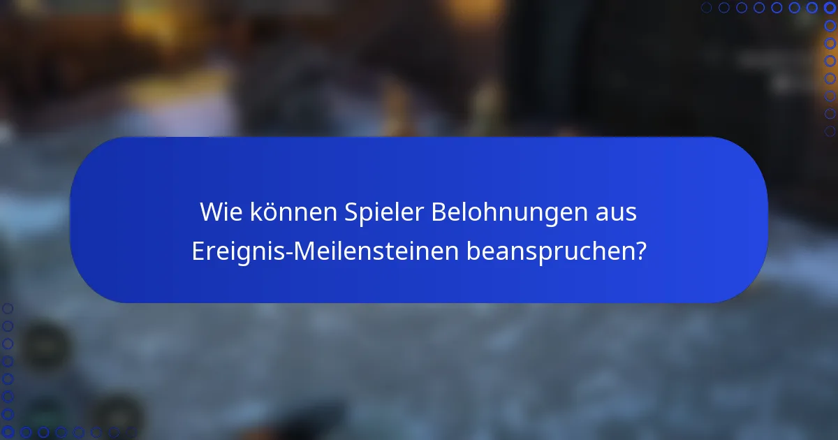 Wie können Spieler Belohnungen aus Ereignis-Meilensteinen beanspruchen?
