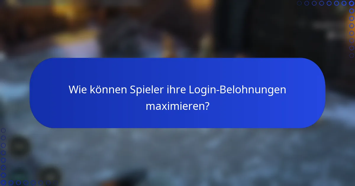 Wie können Spieler ihre Login-Belohnungen maximieren?
