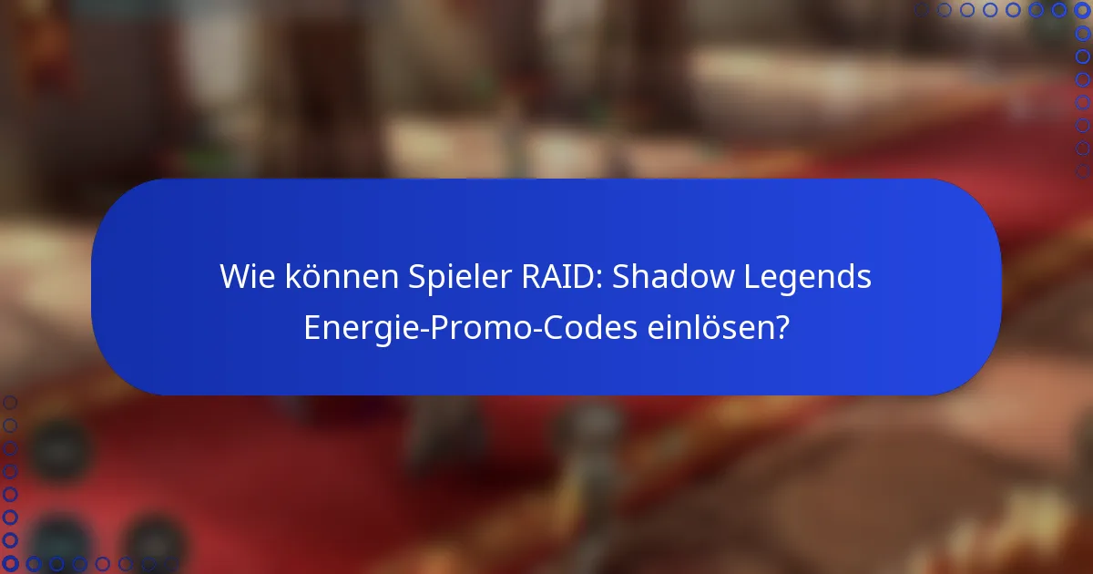 Wie können Spieler RAID: Shadow Legends Energie-Promo-Codes einlösen?