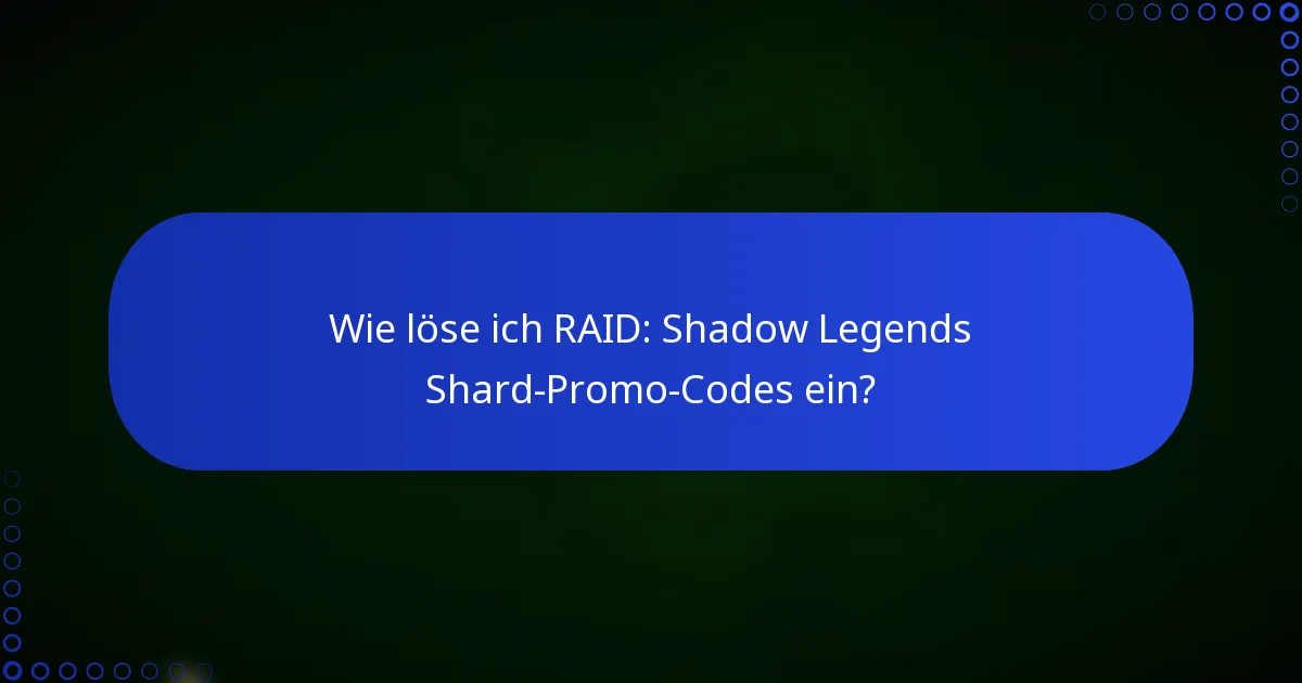 Wie löse ich RAID: Shadow Legends Shard-Promo-Codes ein?