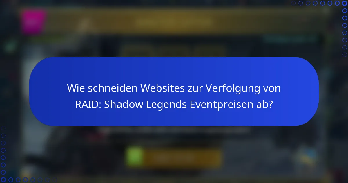 Wie schneiden Websites zur Verfolgung von RAID: Shadow Legends Eventpreisen ab?