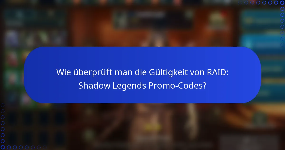 Wie überprüft man die Gültigkeit von RAID: Shadow Legends Promo-Codes?