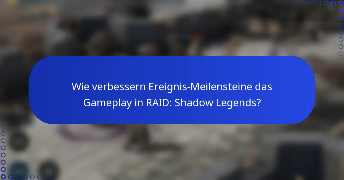 Wie verbessern Ereignis-Meilensteine das Gameplay in RAID: Shadow Legends?