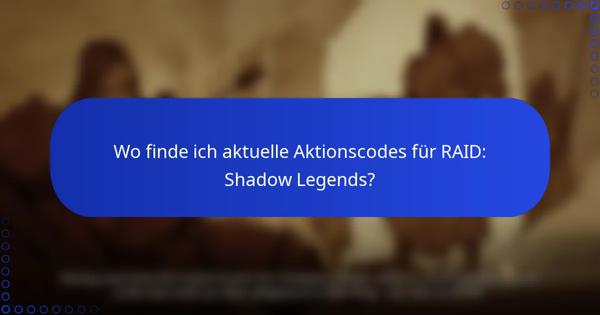 Wo finde ich aktuelle Aktionscodes für RAID: Shadow Legends?