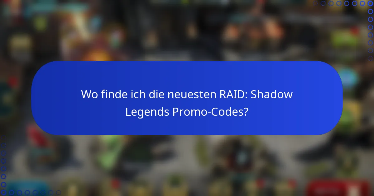 Wo finde ich die neuesten RAID: Shadow Legends Promo-Codes?